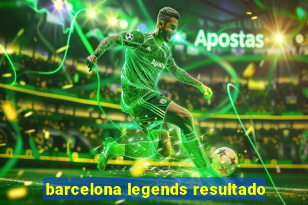 barcelona legends resultado